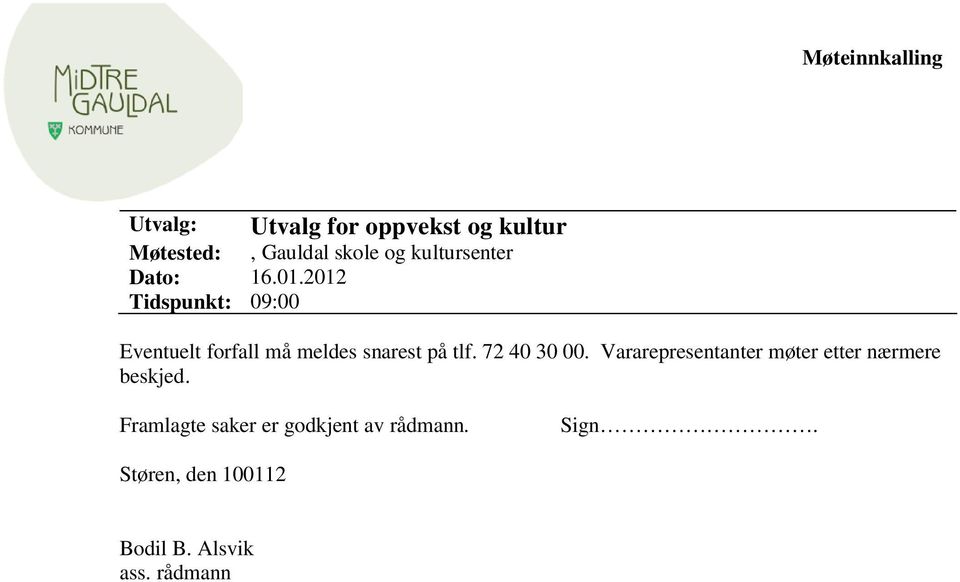 2012 Tidspunkt: 09:00 Eventuelt forfall må meldes snarest på tlf. 72 40 30 00.