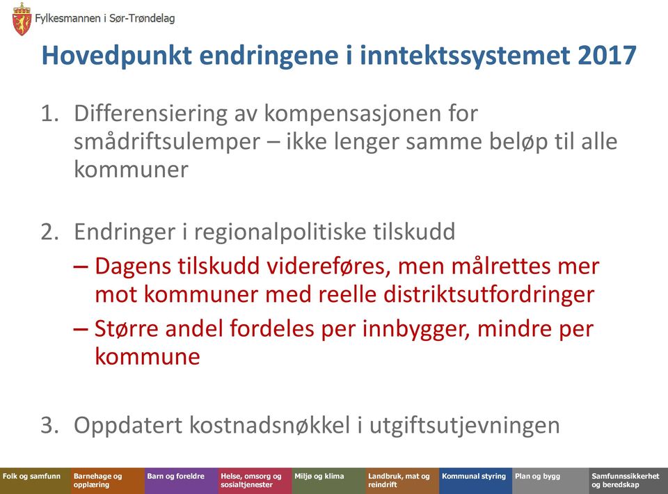 2. Endringer i regionalpolitiske tilskudd Dagens tilskudd videreføres, men målrettes mer mot