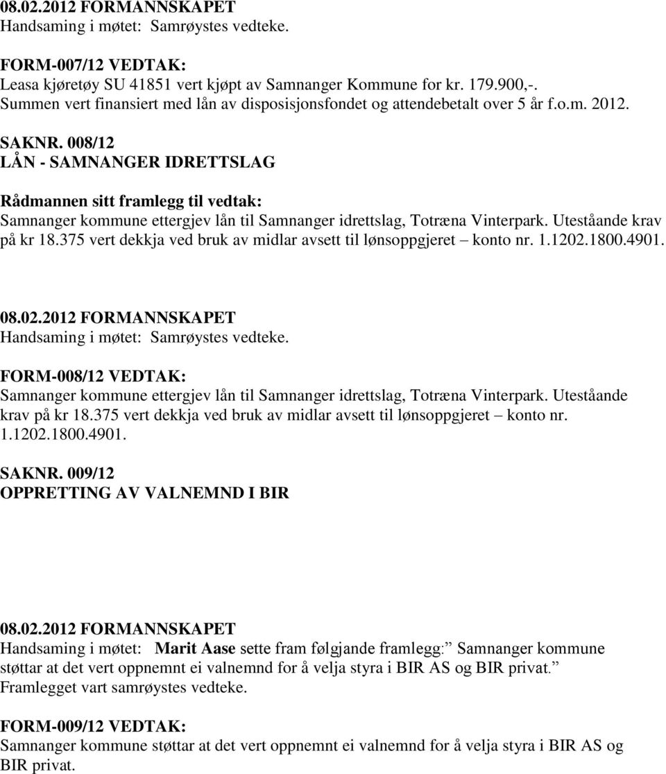 375 vert dekkja ved bruk av midlar avsett til lønsoppgjeret konto nr. 1.1202.1800.4901. FORM-008/12 VEDTAK: Samnanger kommune ettergjev lån til Samnanger idrettslag, Totræna Vinterpark.