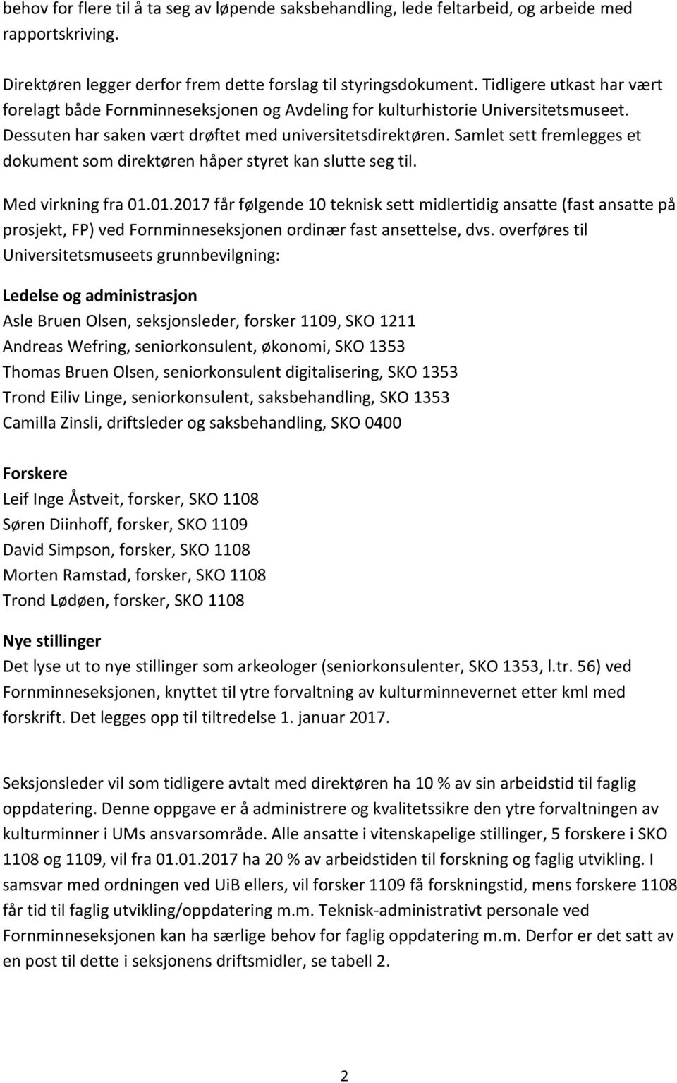 Samlet sett fremlegges et dokument som direktøren håper styret kan slutte seg til. Med virkning fra 01.