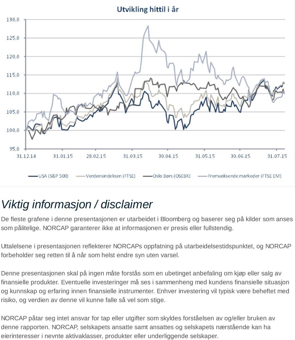 Uttalelsene i presentasjonen reflekterer NORCAPs oppfatning på utarbeidelsestidspunktet, og NORCAP forbeholder seg retten til å når som helst endre syn uten varsel.