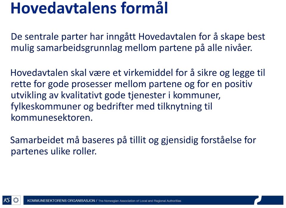 Hovedavtalen skal være et virkemiddel for å sikre og legge til rette for gode prosesser mellom partene og for en