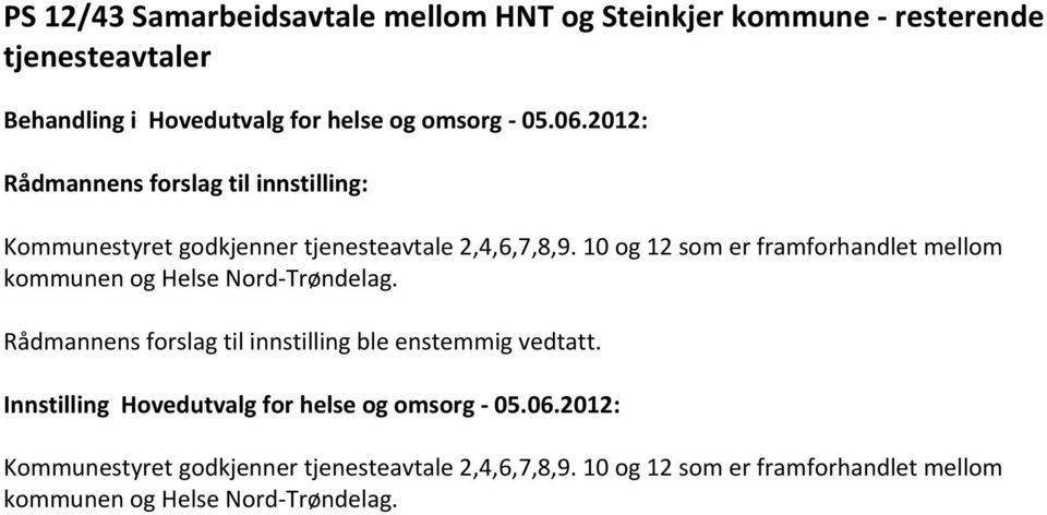 10 og 12 som er framforhandlet mellom kommunen og Helse Nord-Trøndelag.