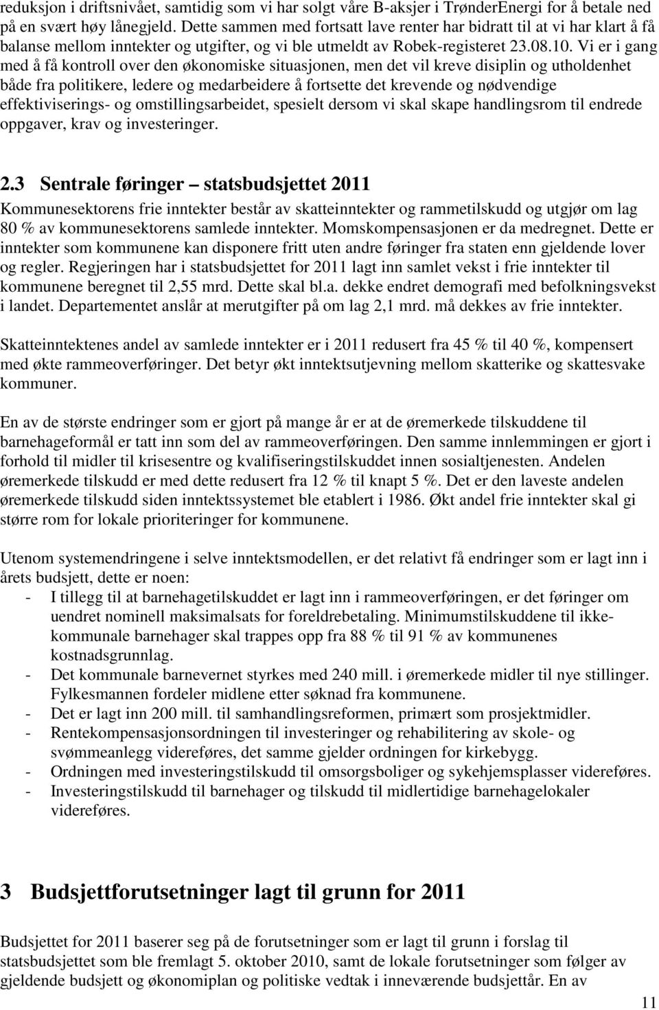 Vi er i gang med å få kontroll over den økonomiske situasjonen, men det vil kreve disiplin og utholdenhet både fra politikere, ledere og medarbeidere å fortsette det krevende og nødvendige