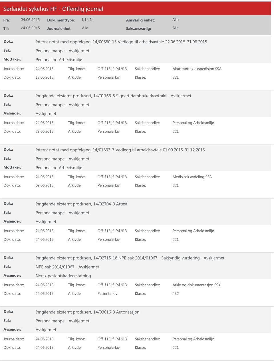 dato: Arkivdel: Personalarkiv Inngående eksternt produsert, 14/02715-18 NPE-sak 2014/01067 - Sakkyndig vurdering - NPE-sak 2014/01067 - Norsk pasientskadeerstatning Arkiv og dokumentasjon SSK Dok.