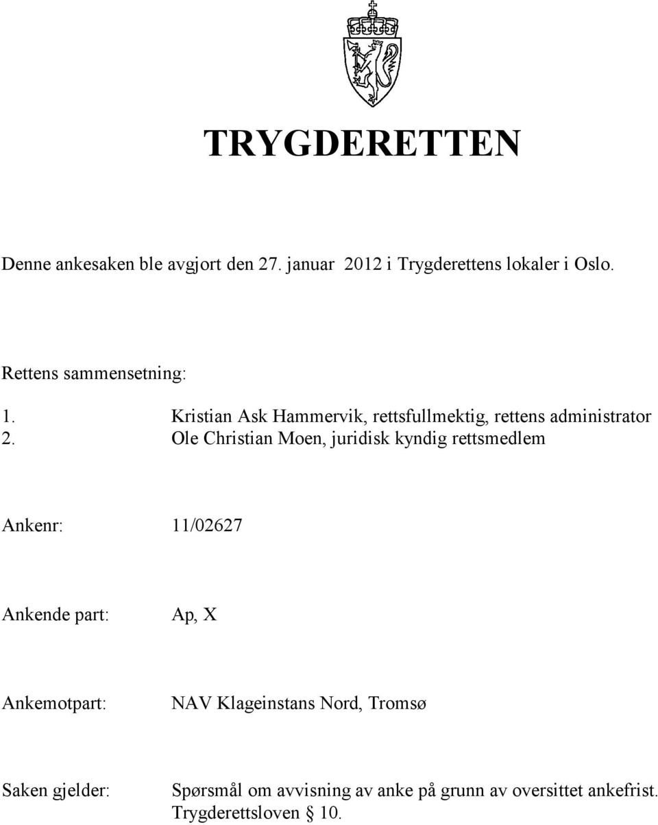 Ole Christian Moen, juridisk kyndig rettsmedlem Ankenr: 11/02627 Ankende part:, X Ankemotpart: NAV