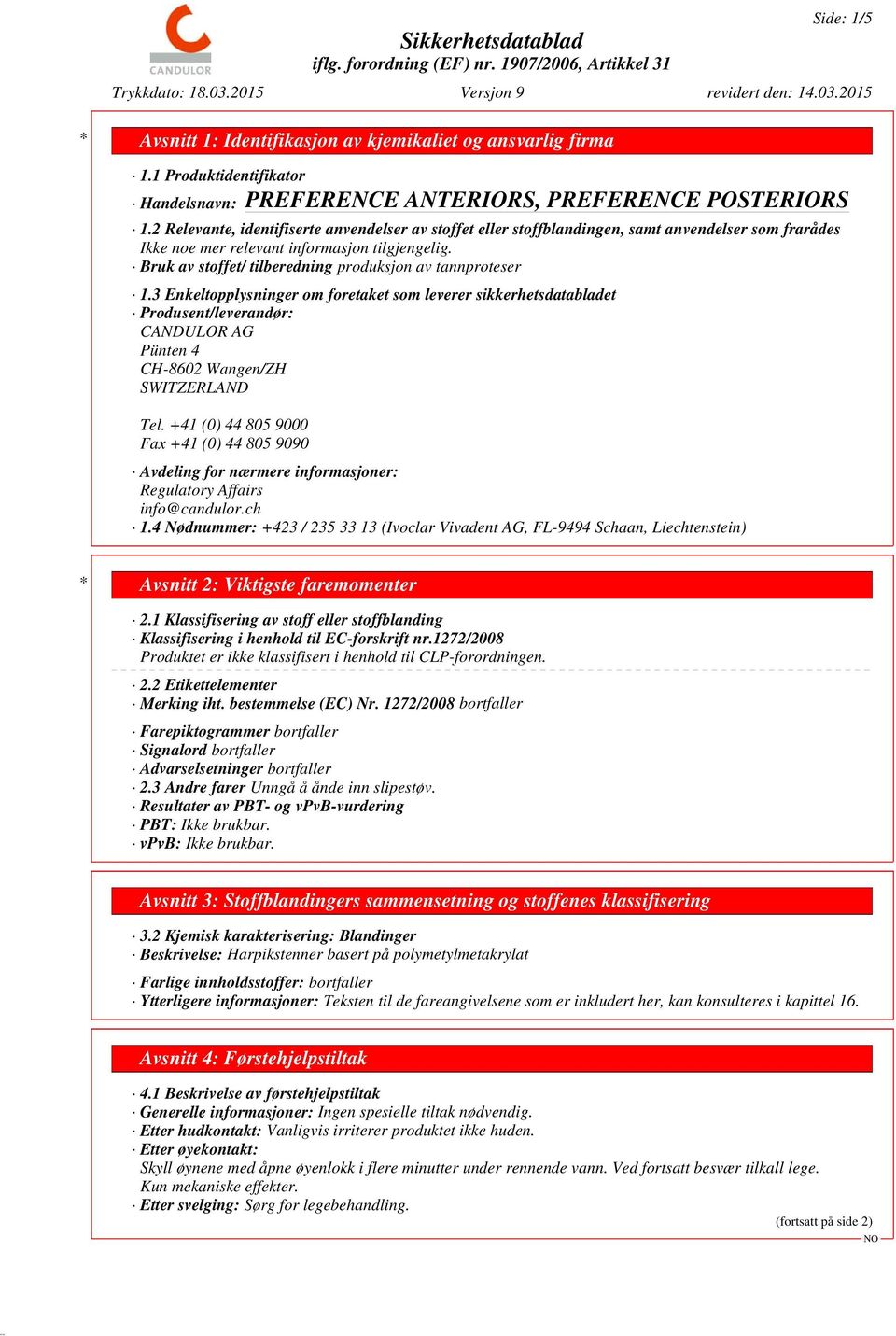 3 Enkeltopplysninger om foretaket som leverer sikkerhetsdatabladet Produsent/leverandør: CANDULOR AG Pünten 4 CH-8602 Wangen/ZH SWITZERLAND Tel.