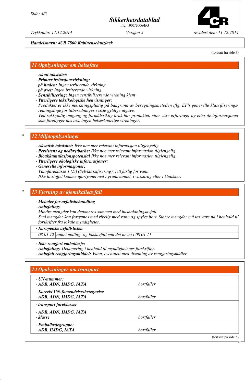 EF's generelle klassifiseringsretningslinje for tilberedninger i siste gyldige utgave.