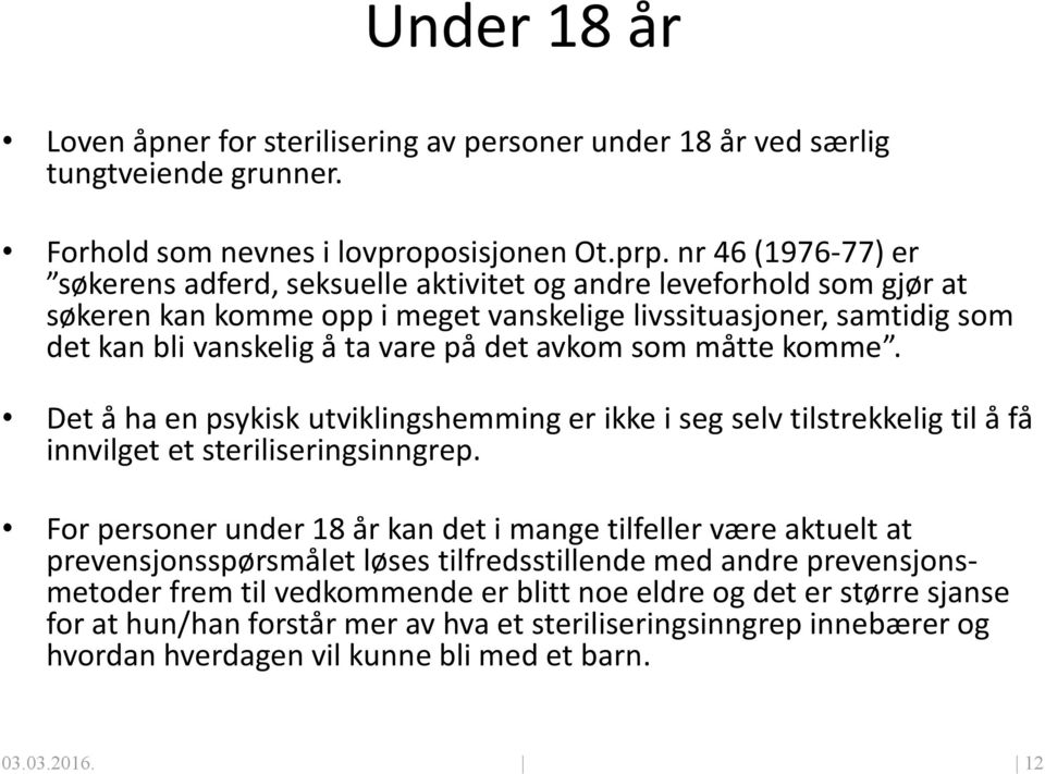 avkom som måtte komme. Det å ha en psykisk utviklingshemming er ikke i seg selv tilstrekkelig til å få innvilget et steriliseringsinngrep.