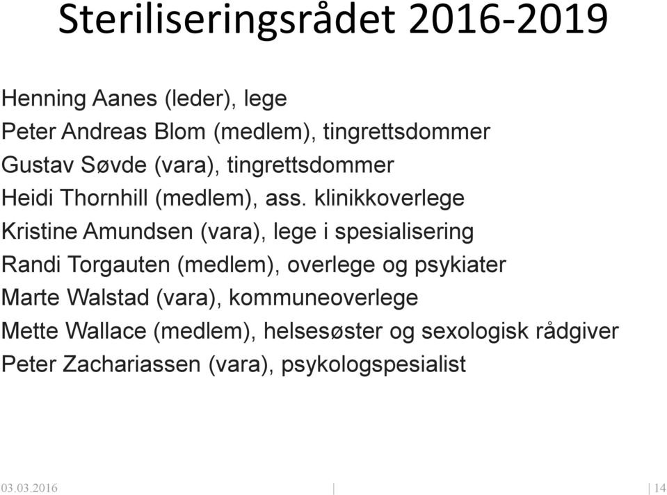 klinikkoverlege Kristine Amundsen (vara), lege i spesialisering Randi Torgauten (medlem), overlege og