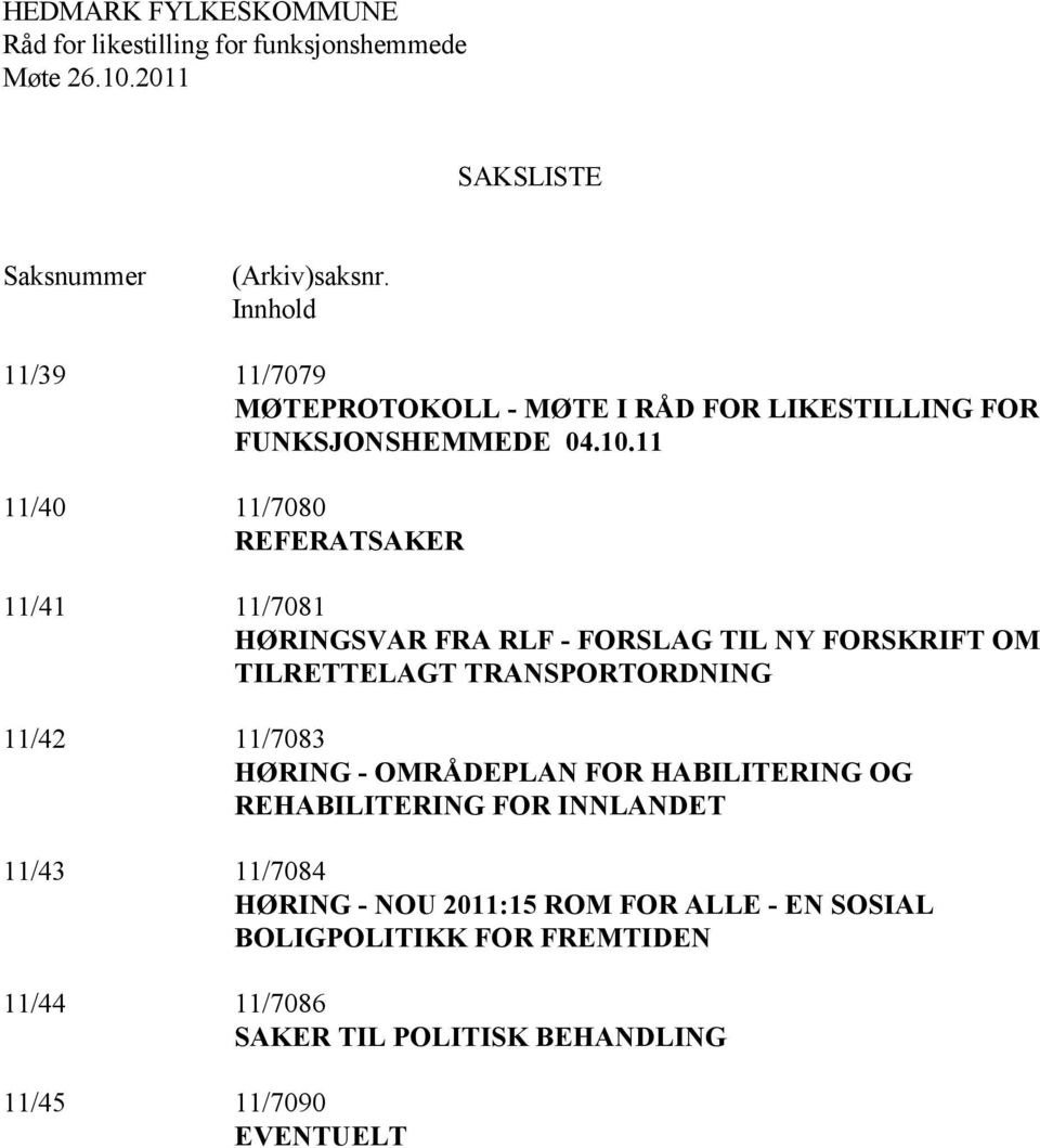 11 11/40 11/7080 REFERATSAKER 11/41 11/7081 HØRINGSVAR FRA RLF - FORSLAG TIL NY FORSKRIFT OM TILRETTELAGT TRANSPORTORDNING