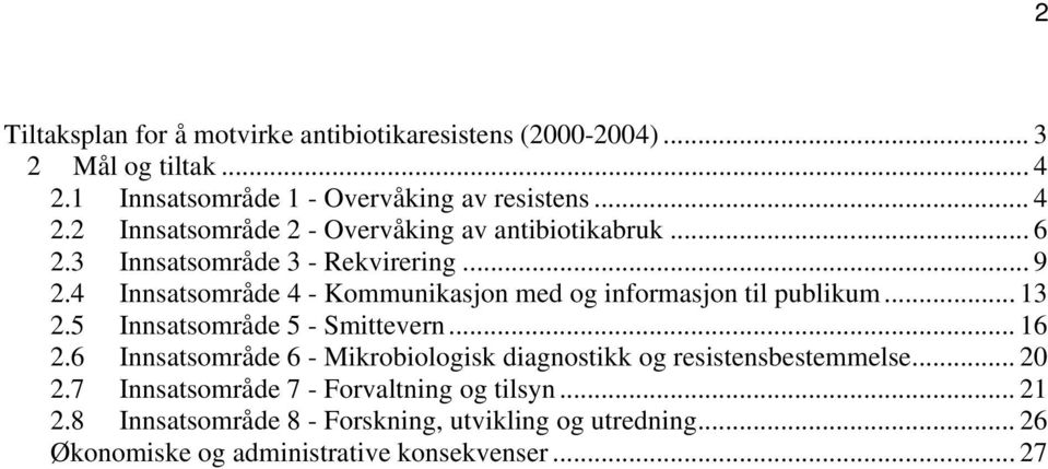 5 Innsatsområde 5 - Smittevern... 16 2.6 Innsatsområde 6 - Mikrobiologisk diagnostikk og resistensbestemmelse... 20 2.