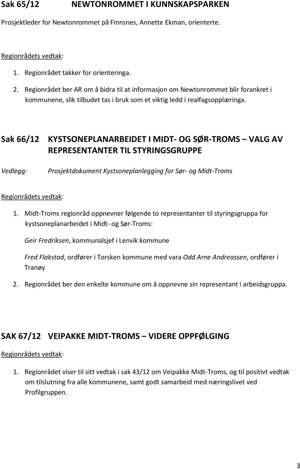 Sak 66/12 KYSTSONEPLANARBEIDET I MIDT- OG SØR-TROMS VALG AV REPRESENTANTER TIL STYRINGSGRUPPE Vedlegg: Prosjektdokument Kystsoneplanlegging for Sør- og Midt-Troms 1.