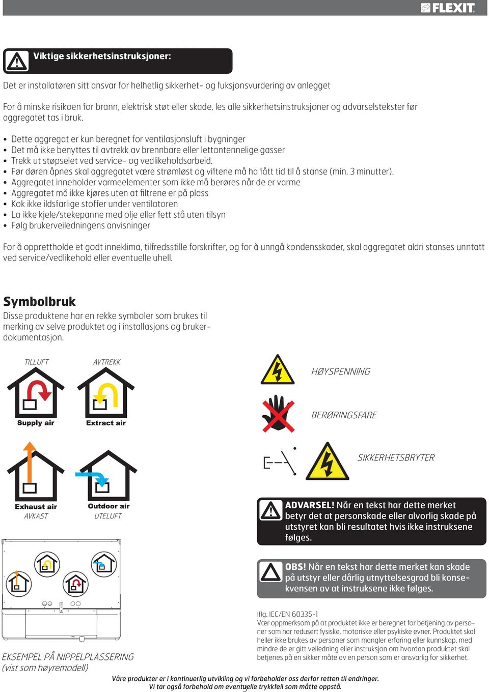 Dette aggregat er kun beregnet for ventilasjonsluft i bygninger Det må ikke benyttes til avtrekk av brennbare eller lettantennelige gasser Trekk ut støpselet ved service- og vedlikeholdsarbeid.