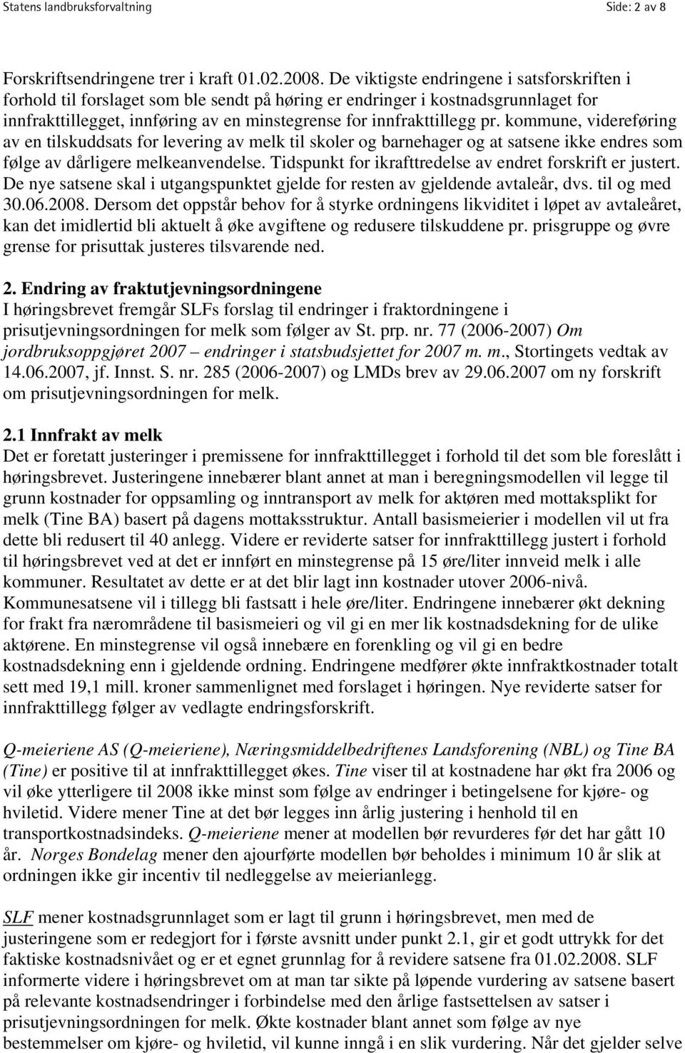 kommune, videreføring av en tilskuddsats for levering av melk til skoler og barnehager og at satsene ikke endres som følge av dårligere melkeanvendelse.