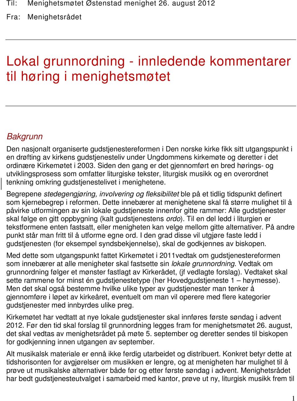 utgangspunkt i en drøfting av kirkens gudstjenesteliv under Ungdommens kirkemøte og deretter i det ordinære Kirkemøtet i 2003.