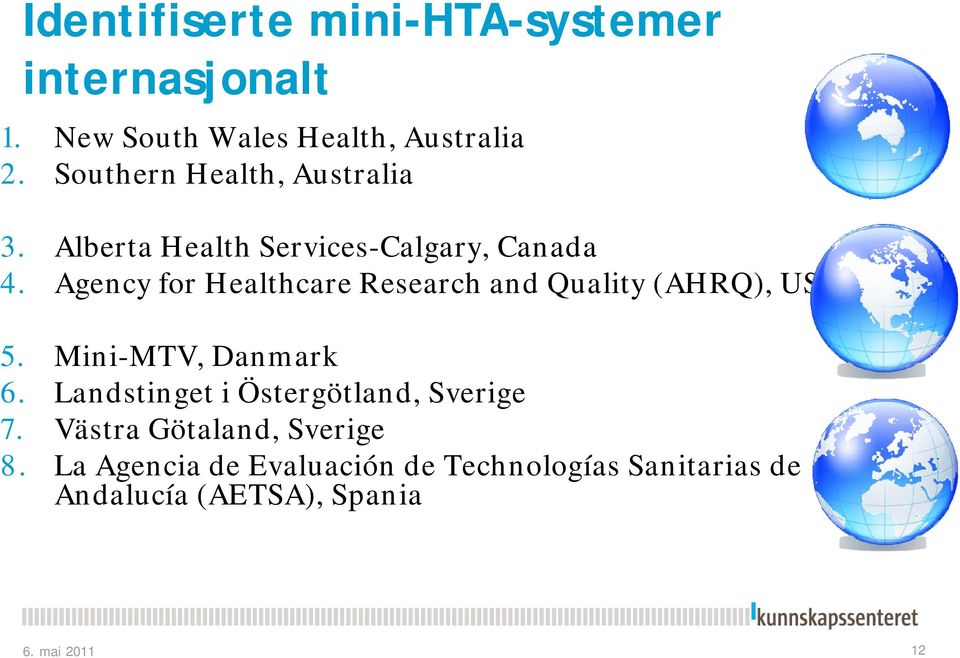 Agency for Healthcare Research and Quality (AHRQ), USA 5. Mini-MTV, Danmark 6.