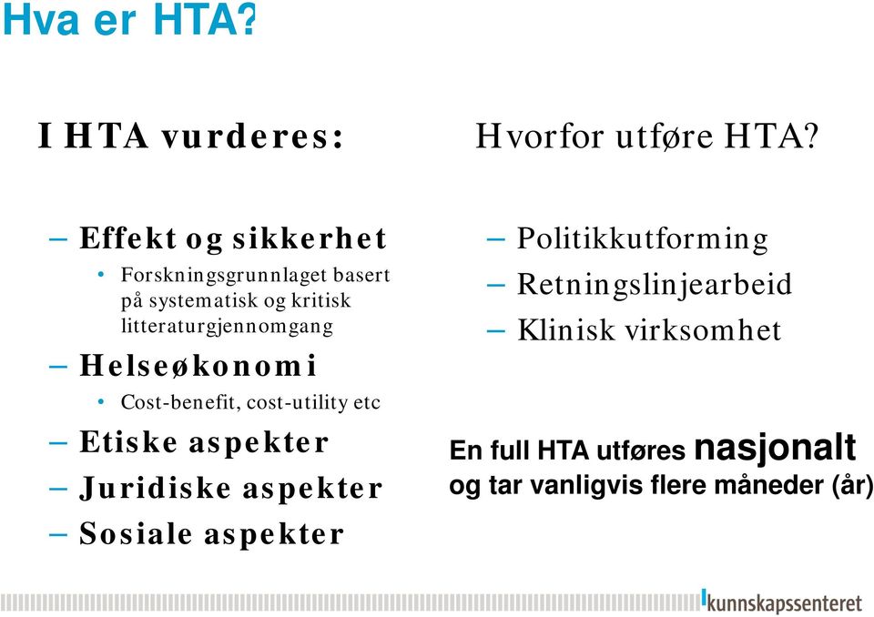 litteraturgjennomgang Helseøkonomi Cost-benefit, cost-utility etc Etiske aspekter