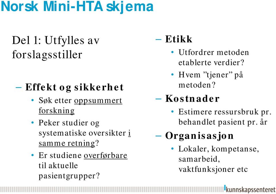 Er studiene overførbare til aktuelle pasientgrupper? Etikk Utfordrer metoden etablerte verdier?