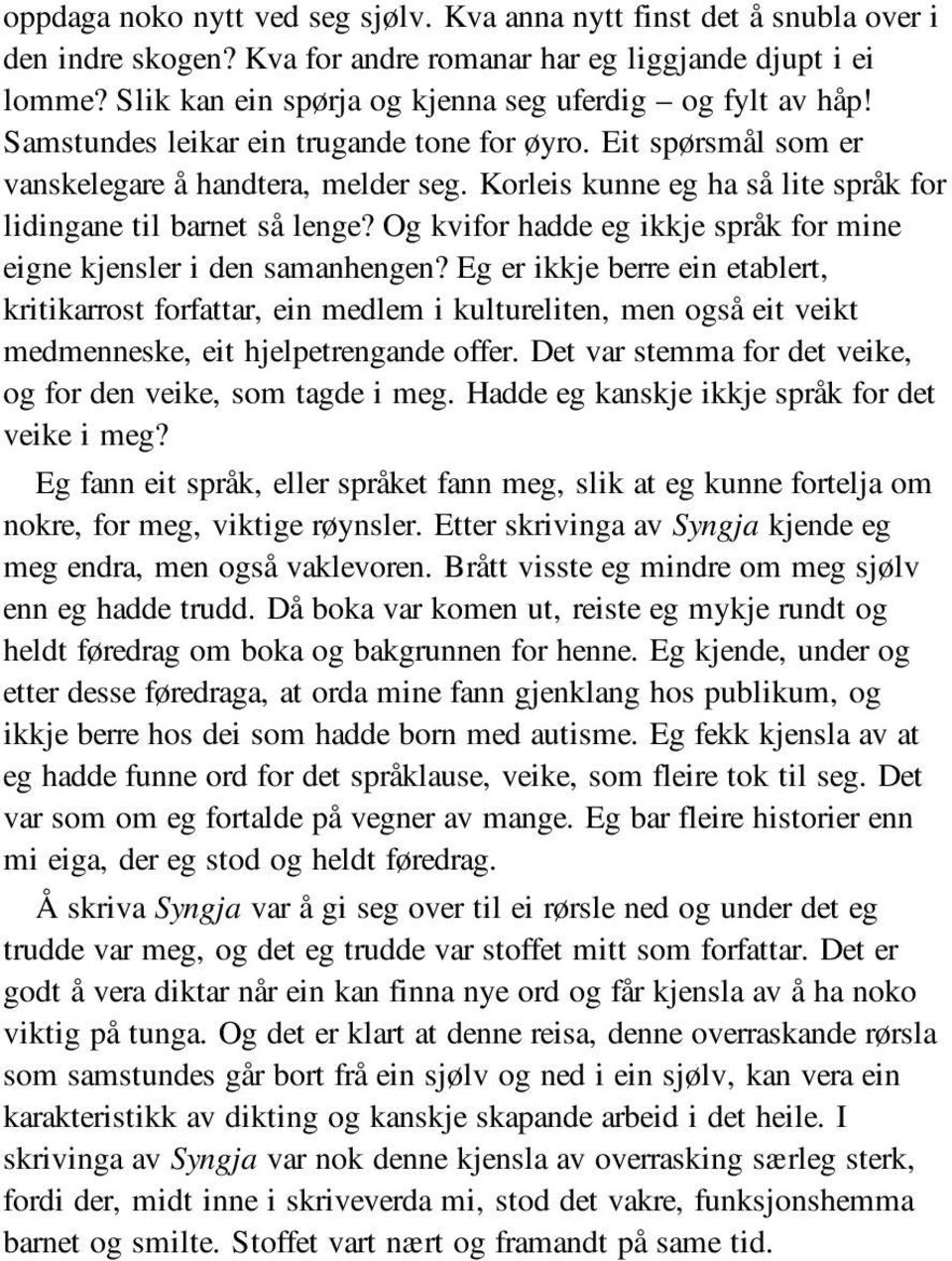 Korleis kunne eg ha så lite språk for lidingane til barnet så lenge? Og kvifor hadde eg ikkje språk for mine eigne kjensler i den samanhengen?