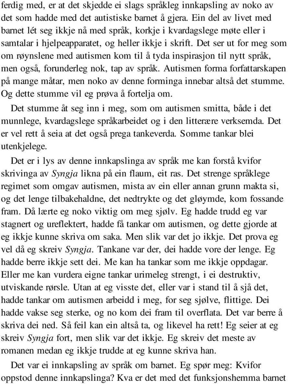 Det ser ut for meg som om røynslene med autismen kom til å tyda inspirasjon til nytt språk, men også, forunderleg nok, tap av språk.