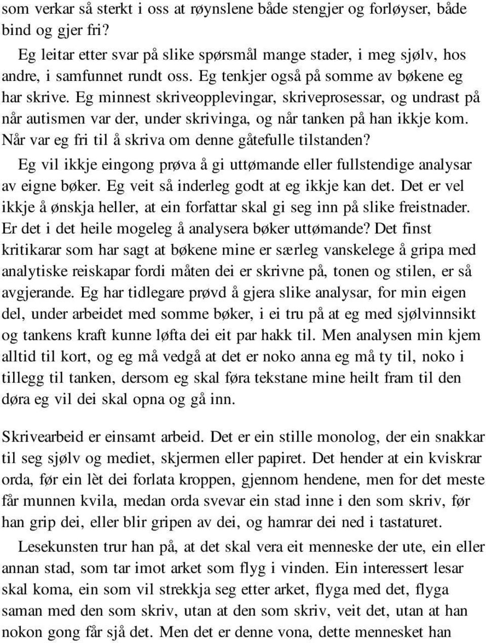 Når var eg fri til å skriva om denne gåtefulle tilstanden? Eg vil ikkje eingong prøva å gi uttømande eller fullstendige analysar av eigne bøker. Eg veit så inderleg godt at eg ikkje kan det.