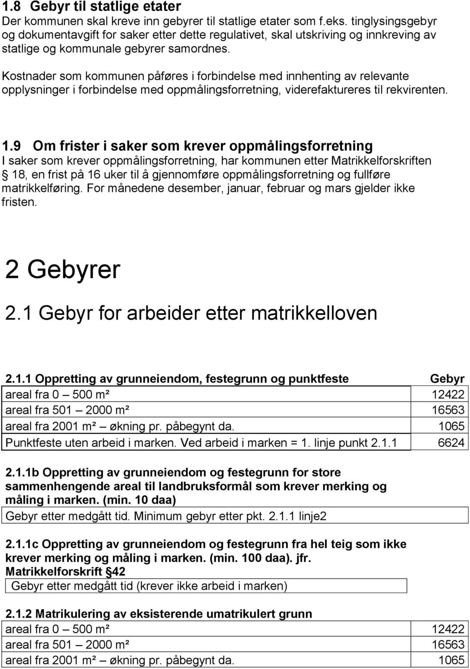 Kostnader som kommunen påføres i forbindelse med innhenting av relevante opplysninger i forbindelse med oppmålingsforretning, viderefaktureres til rekvirenten. 1.