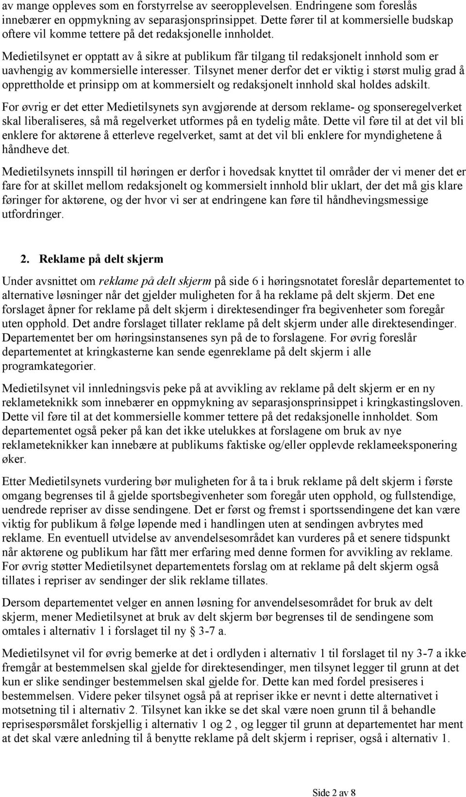 Medietilsynet er opptatt av å sikre at publikum får tilgang til redaksjonelt innhold som er uavhengig av kommersielle interesser.