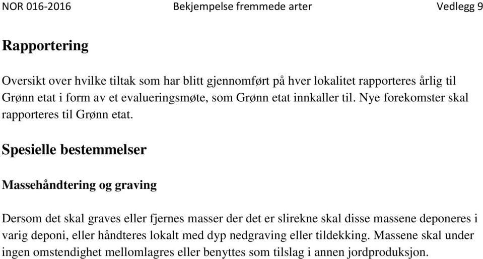 Spesielle bestemmelser Massehåndtering og graving Dersom det skal graves eller fjernes masser der det er slirekne skal disse massene