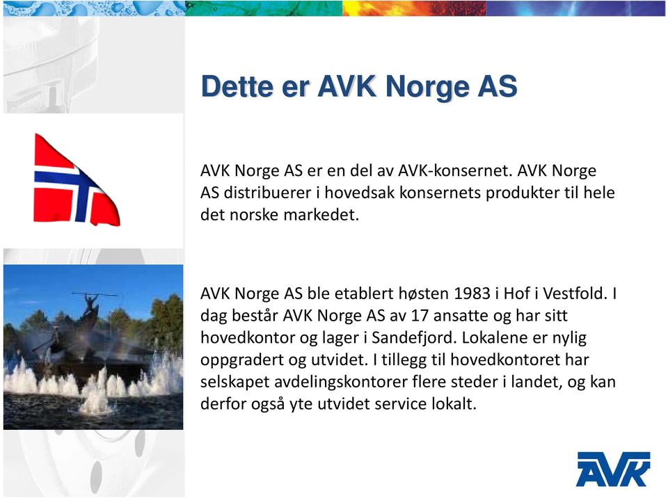 AVK Norge AS ble etablert høsten 1983 i Hof i Vestfold.