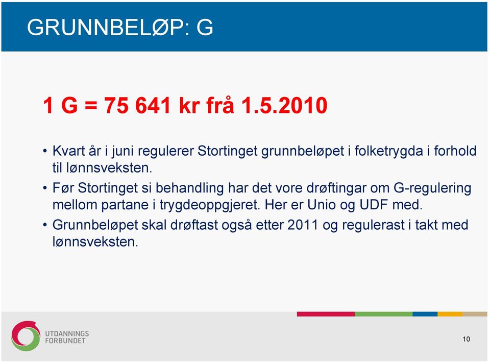 2010 Kvart år i juni regulerer Stortinget grunnbeløpet i folketrygda i forhold til