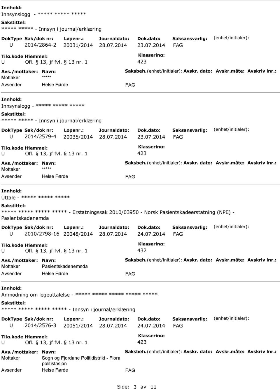 : ttale - ***** ***** ***** ***** ***** ***** ***** - Erstatningssak 2010/03950 - Norsk asientskadeerstatning (NE) - asientskadenemda 2010/2798-16 20048/2014 24.07.2014 432 Avs.