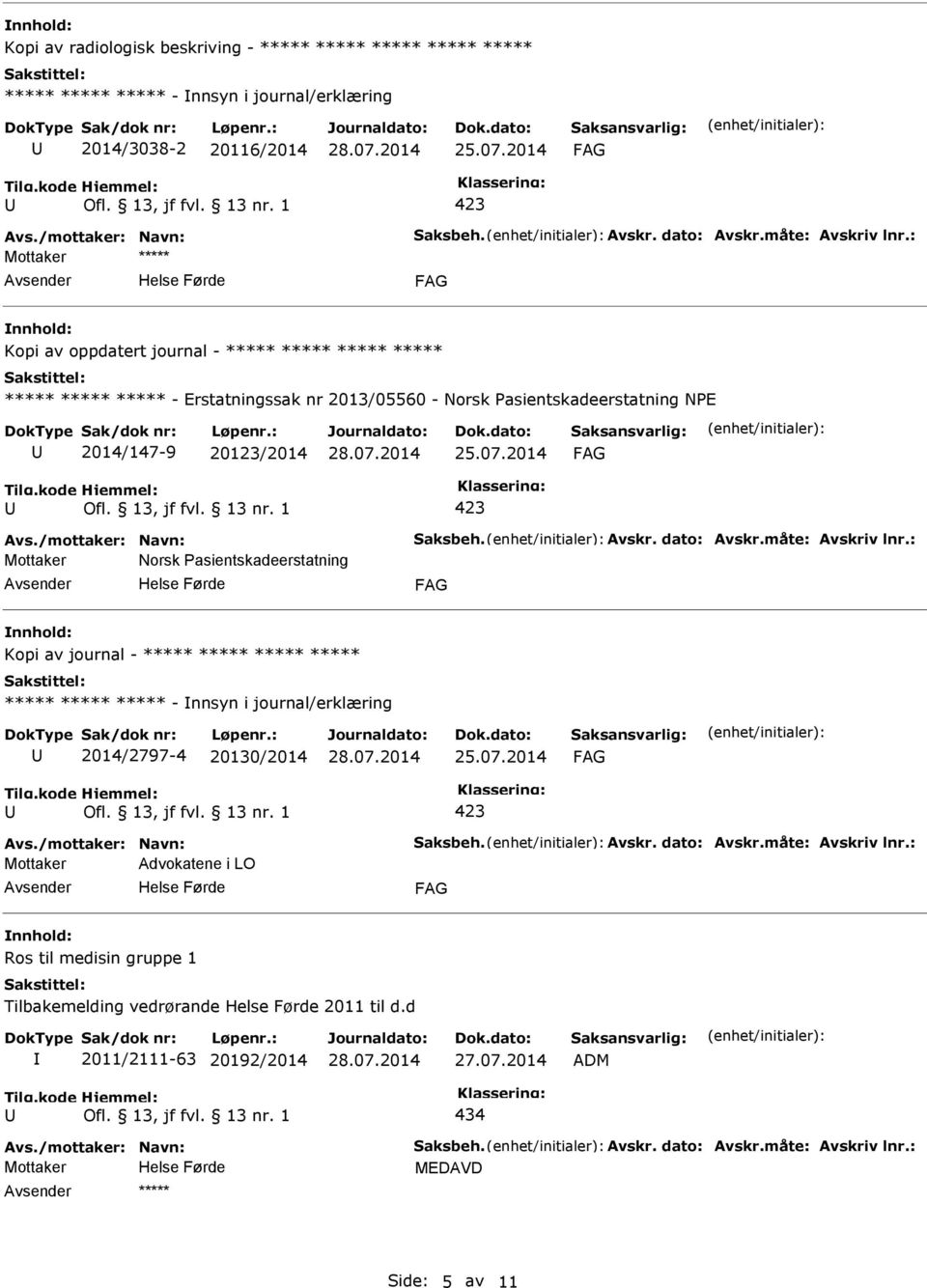 dato: Avskr.måte: Avskriv lnr.: Mottaker Norsk asientskadeerstatning Kopi av journal - ***** ***** ***** ***** ***** ***** ***** - nnsyn i journal/erklæring 2014/2797-4 20130/2014 Avs.