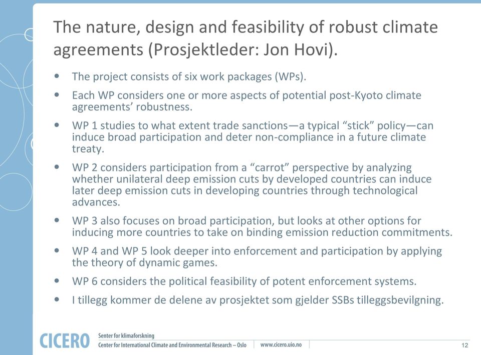 WP 1 studies to what extent trade sanctions a typical stick policy can induce broad participation and deter non-compliance in a future climate treaty.