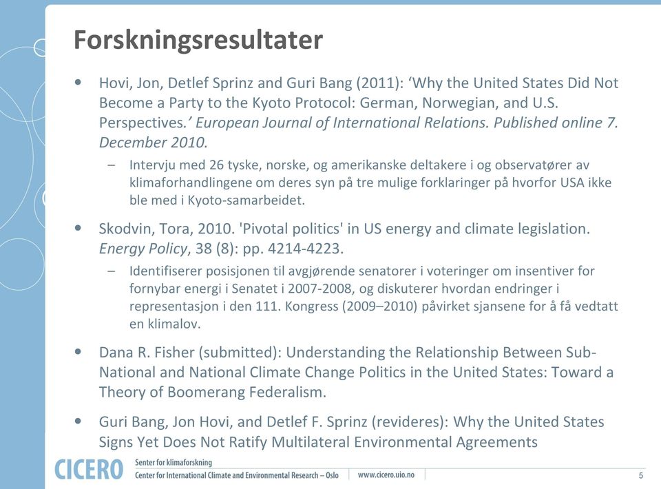 Intervju med 26 tyske, norske, og amerikanske deltakere i og observatører av klimaforhandlingene om deres syn på tre mulige forklaringer på hvorfor USA ikke ble med i Kyoto-samarbeidet.
