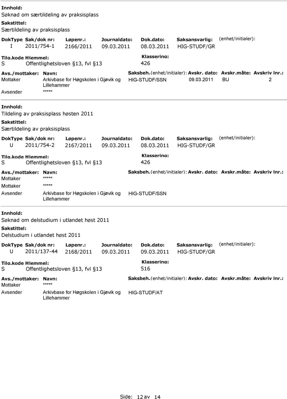 : Mottaker HG-TDF/N B 2 ***** Tildeling av praksisplass høsten 2011 ærtildeling av praksisplass 2011/754-2 2167/2011 426 Avs.