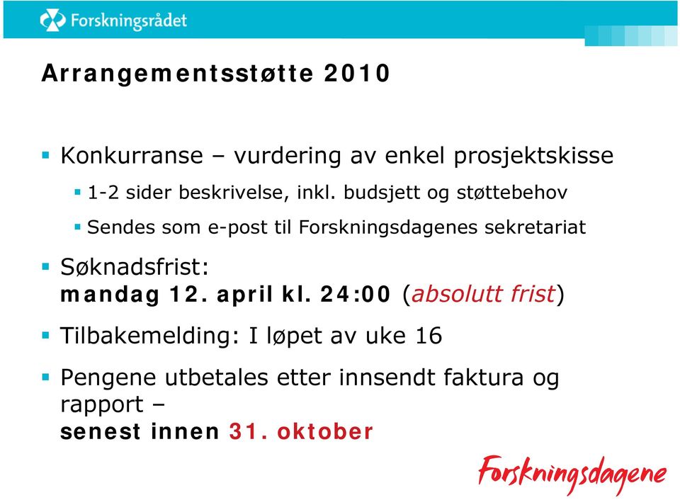 budsjett og støttebehov Sendes som e-post til Forskningsdagenes sekretariat