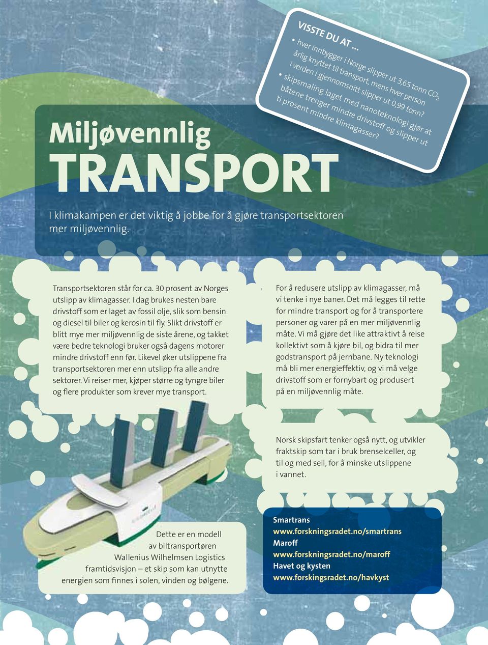 båtene trenger mindre drivstoff og slipper ut ti prosent mindre klimagasser? Transportsektoren står for ca. 30 prosent av Norges utslipp av klimagasser.