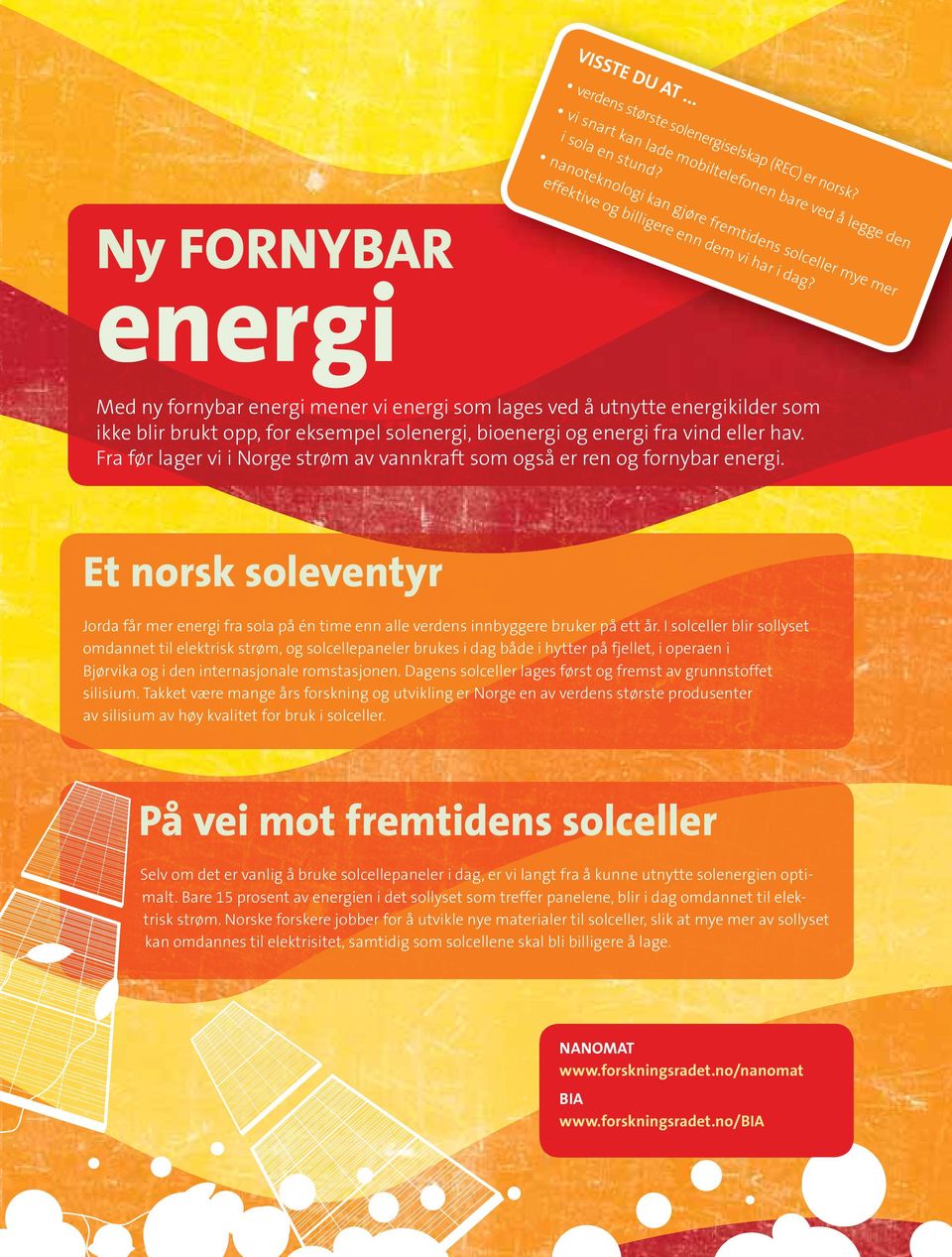 bioenergi og energi fra vind eller hav. Fra før lager vi i Norge strøm av vannkraft som også er ren og fornybar energi.