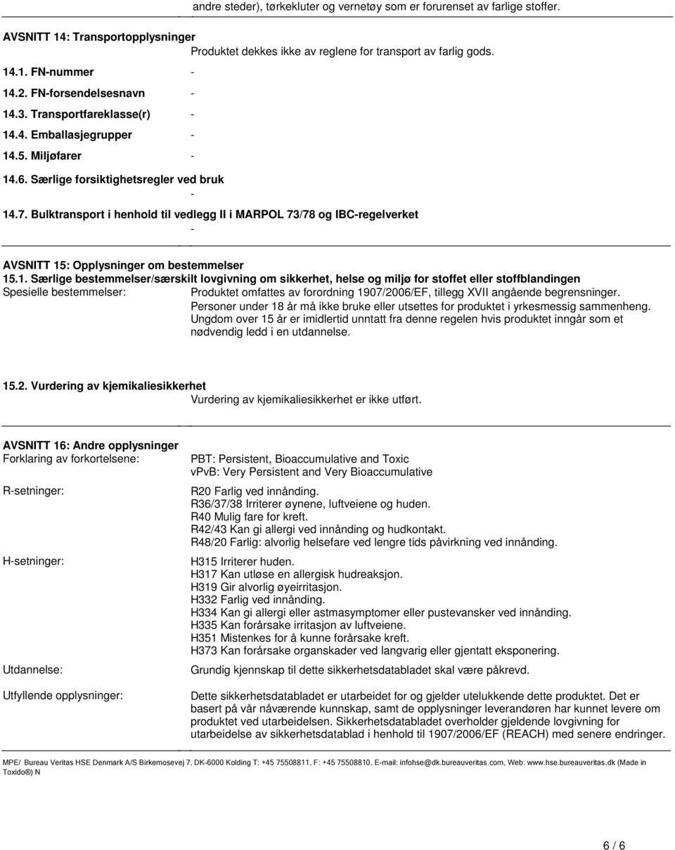 IBC-regelverket - AVSNITT 15: Opplysninger om bestemmelser 151 Særlige bestemmelser/særskilt lovgivning om sikkerhet, helse og miljø for stoffet eller stoffblandingen Spesielle bestemmelser: