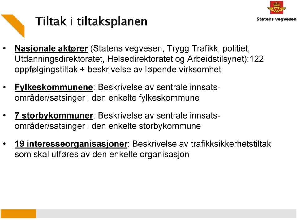 innsatsområder/satsinger i den enkelte fylkeskommune 7 storbykommuner: Beskrivelse av sentrale innsatsområder/satsinger i den