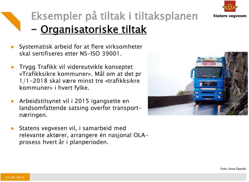 Mål om at det pr 1/1-2018 skal være minst tre «trafikksikre kommuner» i hvert fylke.