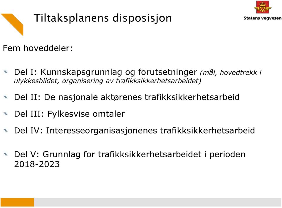 aktørenes trafikksikkerhetsarbeid Del III: Fylkesvise omtaler Del IV: