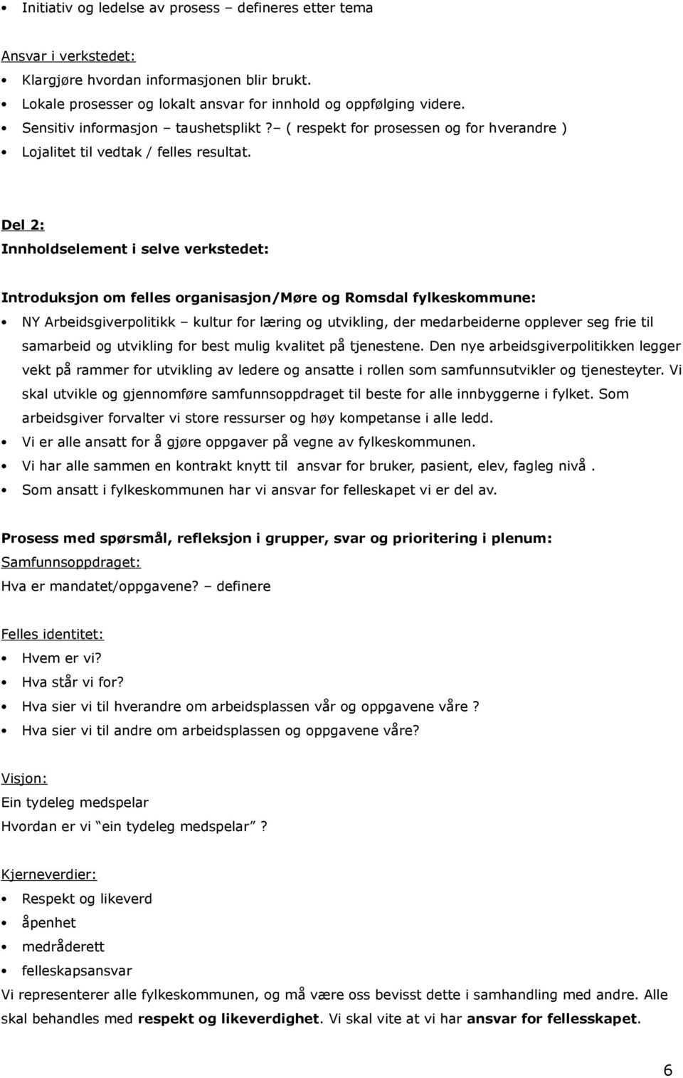 Del 2: Innholdselement i selve verkstedet: Introduksjon om felles organisasjon/møre og Romsdal fylkeskommune: NY Arbeidsgiverpolitikk kultur for læring og utvikling, der medarbeiderne opplever seg