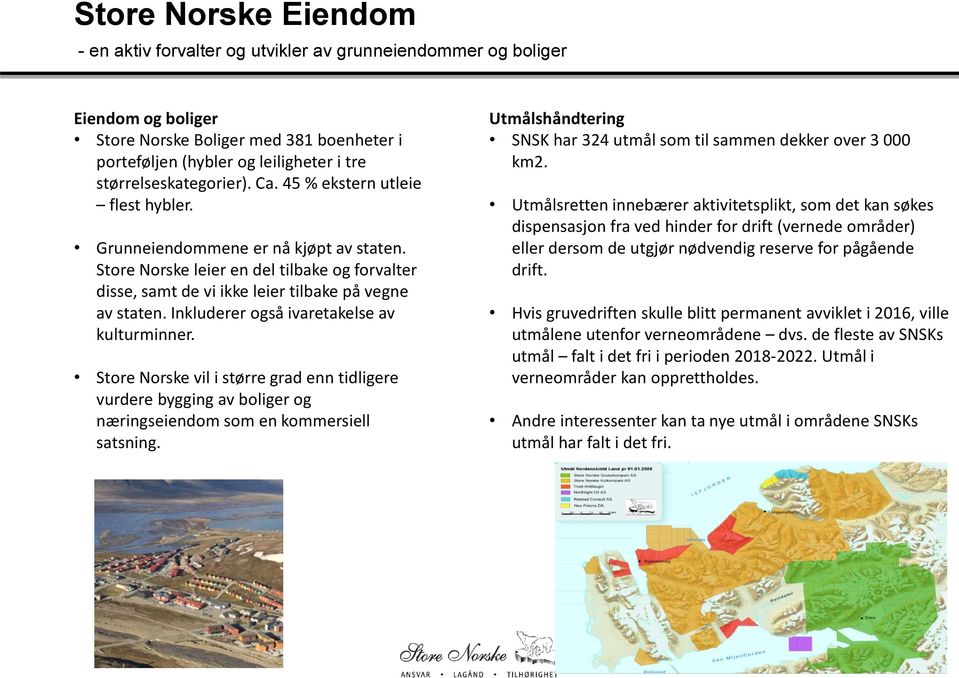 Store Norske leier en del tilbake og forvalter disse, samt de vi ikke leier tilbake på vegne av staten. Inkluderer også ivaretakelse av kulturminner.