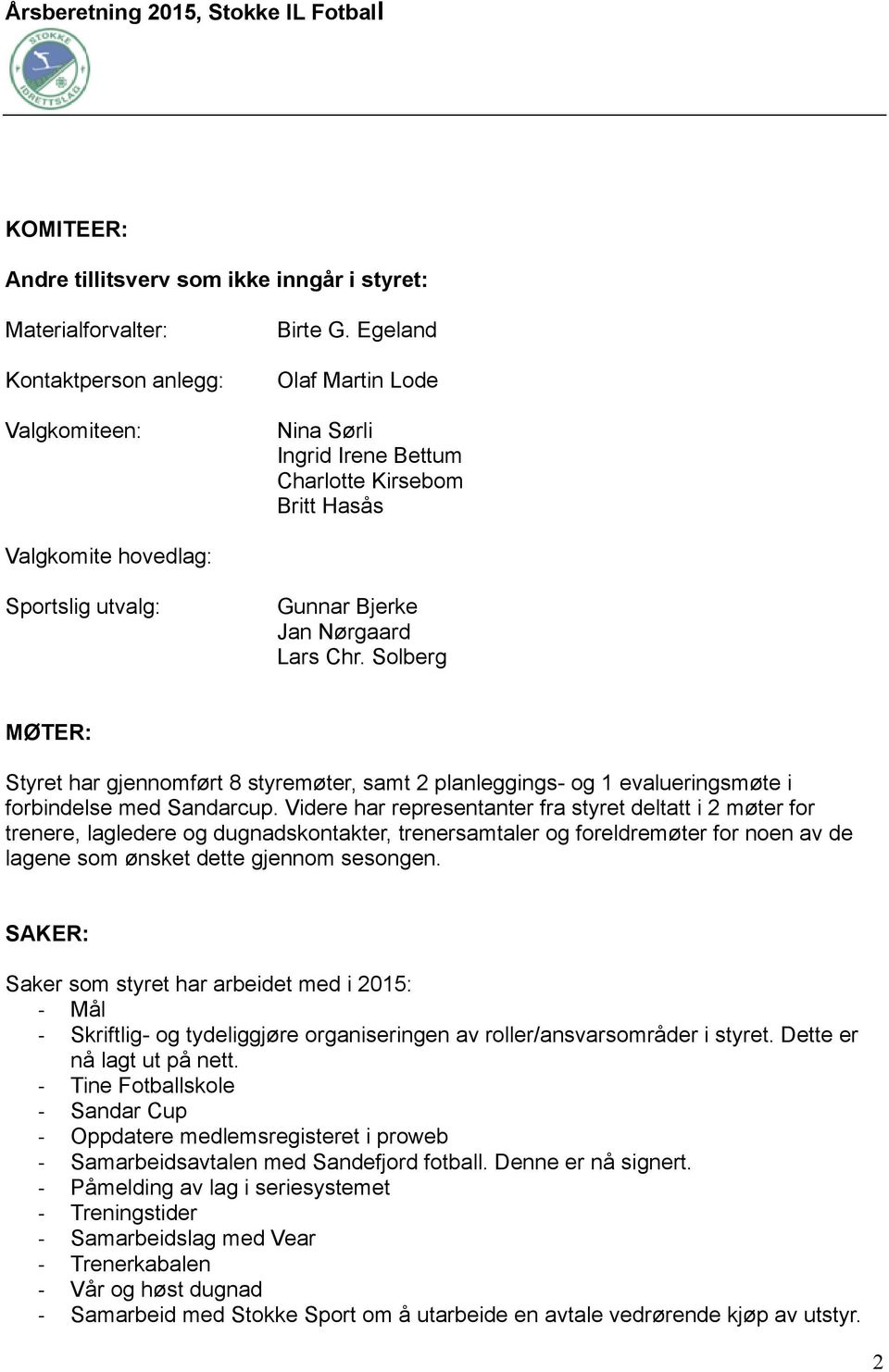 Solberg MØTER: Styret har gjennomført 8 styremøter, samt 2 planleggings- og 1 evalueringsmøte i forbindelse med Sandarcup.