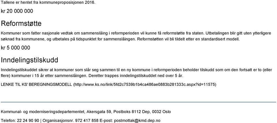 kr 5 000 000 Inndelingstilskudd Inndelingstilskuddet sikrer at kommuner som slår seg sammen til en ny kommune i reformperioden beholder tilskudd som om den fortsatt er to (eller flere) kommuner i 15