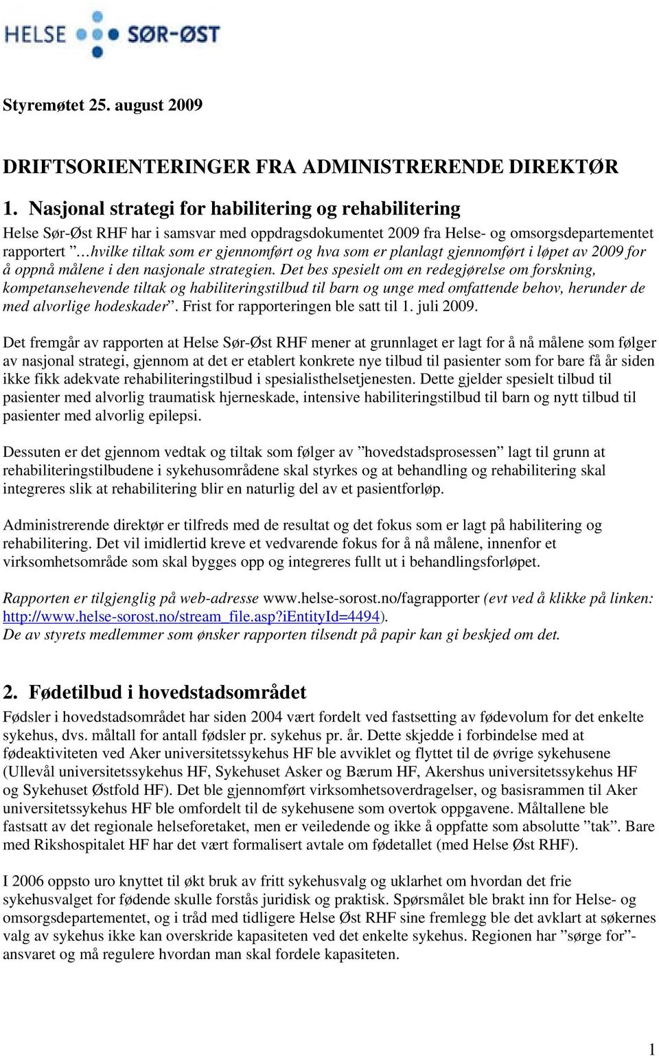 som er planlagt gjennomført i løpet av 2009 for å oppnå målene i den nasjonale strategien.