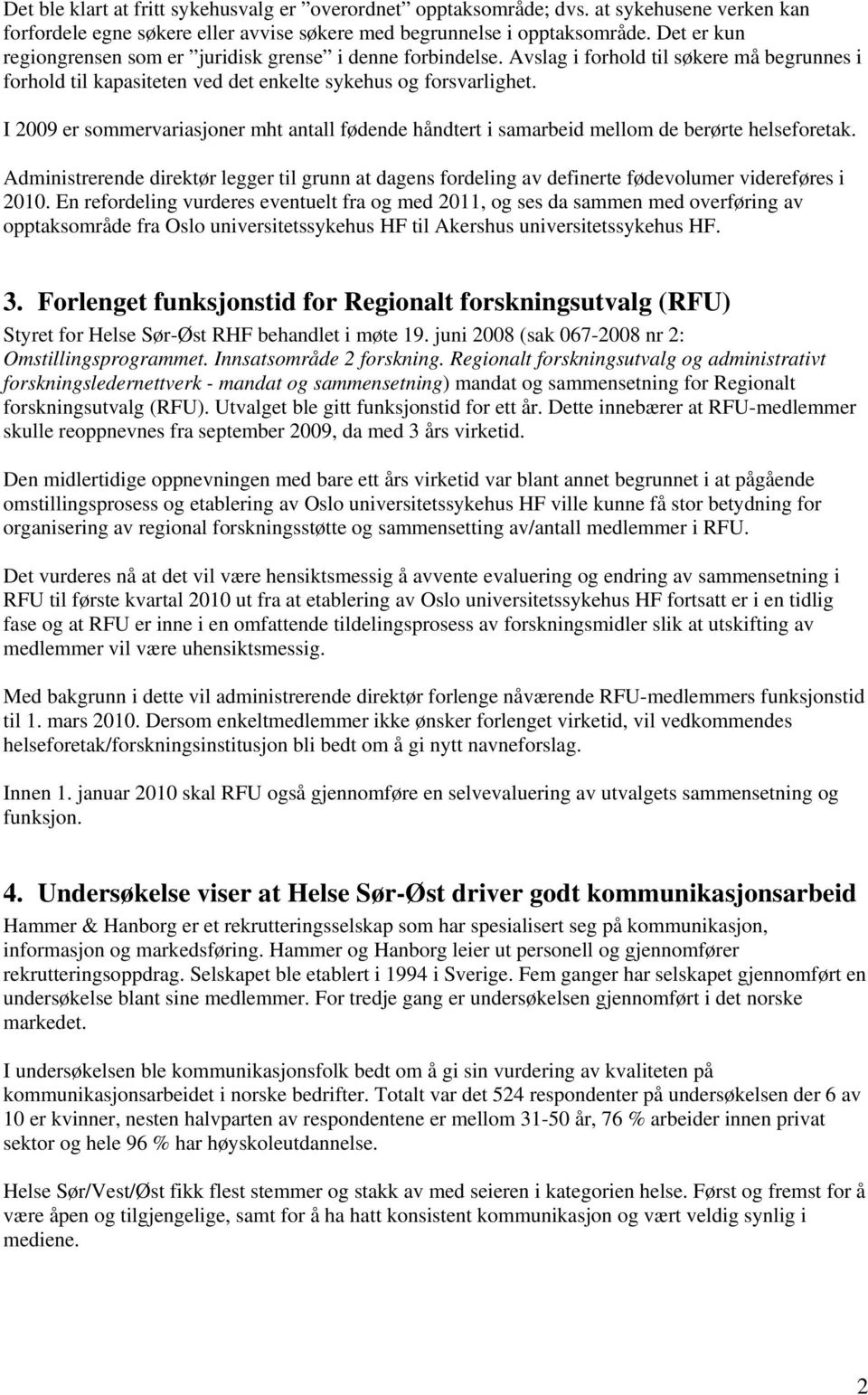 I 2009 er sommervariasjoner mht antall fødende håndtert i samarbeid mellom de berørte helseforetak.