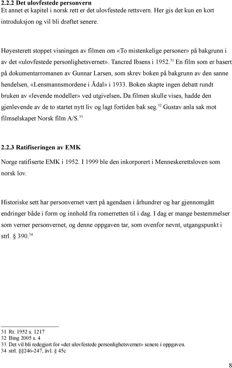 31 En film som er basert på dokumentarromanen av Gunnar Larsen, som skrev boken på bakgrunn av den sanne hendelsen, «Lensmannsmordene i Ådal» i 1933.
